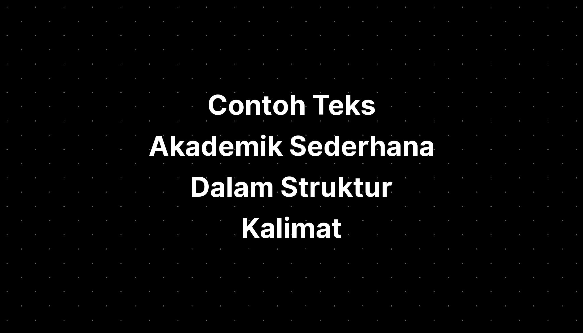 Contoh Teks Akademik Sederhana Dalam Struktur Kalimat - IMAGESEE